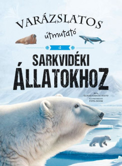 Eliseo Garca Nieto - Varzslatos tmutat a sarkvidki llatokhoz