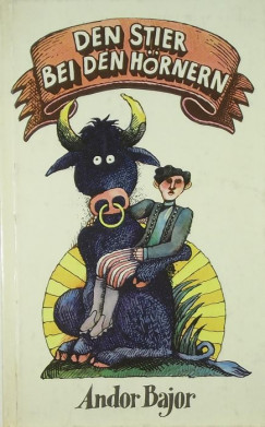 Bajor Andor - Den Stier bei den H�rnern