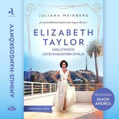 Juliana Weinberg - Elizabeth Taylor - Hollywood legelragadóbb dívája