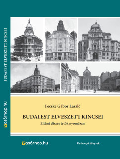 Fecske Gbor Lszl - Budapest elveszett kincsei