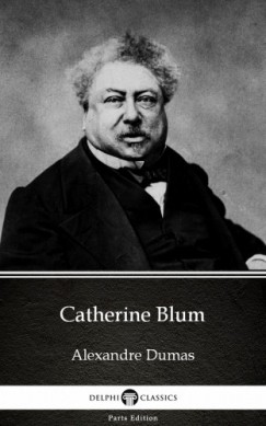 Alexandre Dumas - Catherine Blum by Alexandre Dumas (Illustrated)