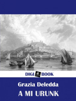 Grazia Deledda - A mi Urunk