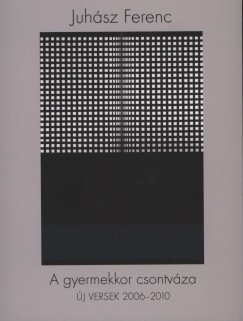 Juhsz Ferenc - A gyermekkor csontvza