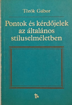 Trk Gbor - Pontok s krdjelek az ltalnos stluselmletben