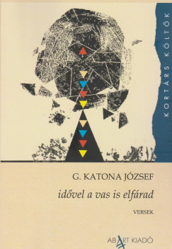 G. Katona József - Idővel a vas is elfárad