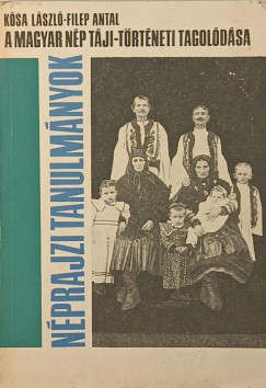 Filep Antal - K�sa L�szl� - A magyar n�p t�ji-t�rt�neti tagol�d�sa