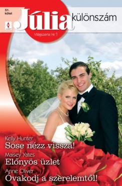 Anne Oliver Kelly Hunter Maisey Yates - Jlia klnszm 51. ktet (Sose nzz vissza!, Elnys zlet, vakodj a szerelemtl!)