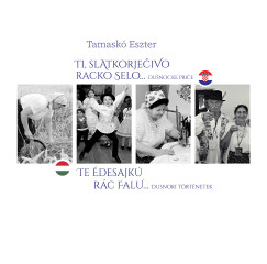 Tamaskó Eszter - Te édesajkú rác falu... dusnoki történetek / Ti, slatkorječivo racko selo... dušnočke priče