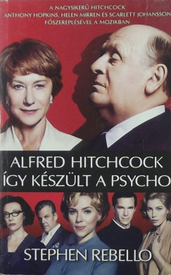 Stephen Rebello - Alfred Hitchcock - gy kszlt a Psycho