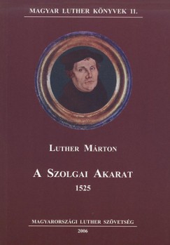 Martin Luther - A szolgai akarat 1525