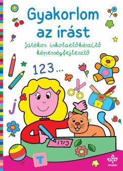 Bogos Katalin   (Szerk.) - Gyakorlom az rst - Jtkos iskolaelkszt kpessgfejleszt