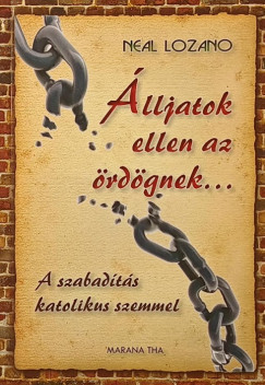 Neal Lozano - Álljatok ellen az ördögnek... (A szabadítás katolikus szemmel)