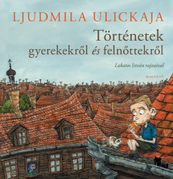 Ljudmila Ulickaja - Trtnetek gyerekekrl s felnttekrl