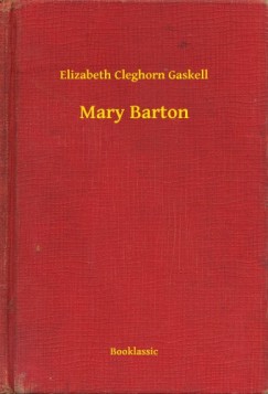 Elizabeth Cleghorn Gaskell - Mary Barton