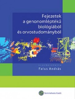 Falus Andrs   (Szerk.) - Fejezetek a genomlptk biolgibl s orvostudomnybl