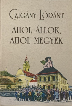 Czigny Lrnt - Ahol llok, ahol megyek