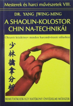 Dr. Yang Jwing-Ming - A Shaolin-kolostor Chin Na-techniki
