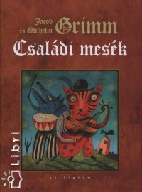 Carl Wilhelm Grimm - Jacob Grimm - Családi mesék