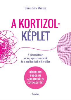 Christina Winzig - A kortizolképlet - A kimerültség, az anyagcserezavarok és a gyulladások elkerülése - Négyhetes program a hormonális egyensúlyért