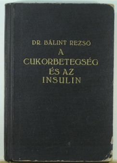 Dr. Blint Rezs - Dr. Ernst Zoltn - Dr. Purjesz Bla - A cukorbetegsg s az insulin