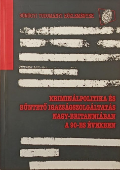 Krimin�lpolitika �s b�ntet� igazs�gszolg�ltat�s Nagy-Britanni�ban a 90-es �vekben