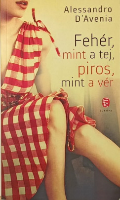 Alessandro D'Avenia - Feh�r, mint a tej, piros, mint a v�r