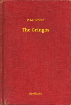 B.M. Bower - The Gringos