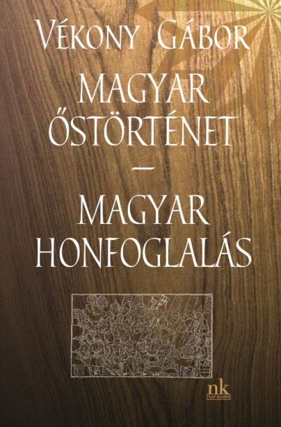 Vékony Gábor - Magyar õstörténet - Magyar honfoglalás