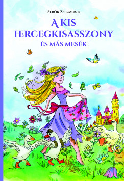 Sebõk Zsigmond - A kis hercegkisasszony és más mesék