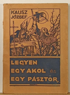 Kausz József - Legyen egy akol és egy pásztor