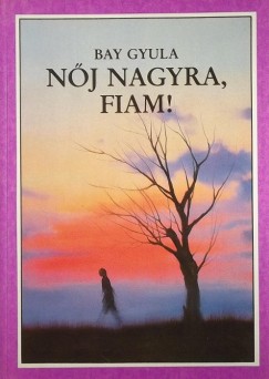 Bay Gyula - Nj nagyra, fiam!