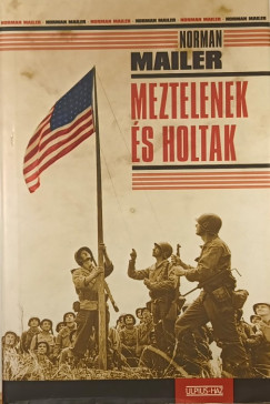 Norman Mailer - Meztelenek és holtak