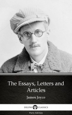 James Joyce - The Essays, Letters and Articles by James Joyce (Illustrated)
