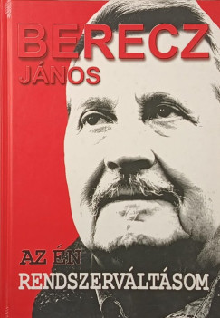 Berecz János - Az én rendszerváltásom