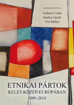 Fedinec Csilla   (Szerk.) - Szarka Lszl   (Szerk.) - Vizi Balzs   (Szerk.) - Etnikai prtok Kelet-Kzp-Eurpban 1989-2014