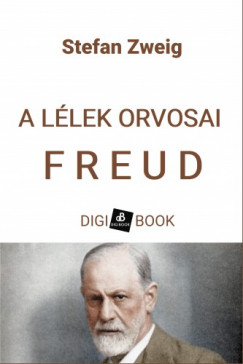 Stefan Zweig - A llek orvosai: Freud