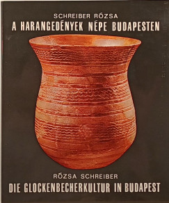 Schreiber Rzsa - A harangednyek npe Budapesten - Die Glockenbecherkultur in Budapest