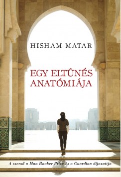 Hisham Matar - Egy elt�n�s anat�mi�ja
