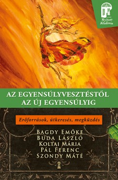 Bagdy Emõke - Buda László - Koltai Mária - Pál Ferenc - Szondy Máté - Az egyensúlyvesztéstõl az új egyensúlyig