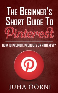 Juha rni - The Beginners Short Guide to Pinterest