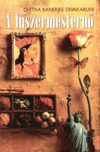 Chitra Banerjee Divakaruni - A f�szermestern�