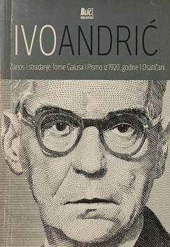 Ivo Andric - Zanos i stradanje Tome Galusa Pismo iz 1920. godline - Osaticani