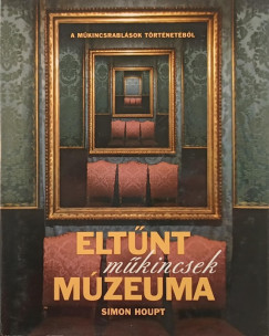 Simon Houpt - Eltűnt műkincsek múzeuma