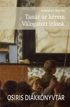 Karinthy Frigyes - Tan�r �r k�rem - V�logatott �r�sok