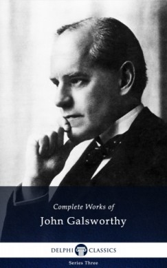 John Galsworthy - Delphi Complete Works of John Galsworthy (Illustrated)