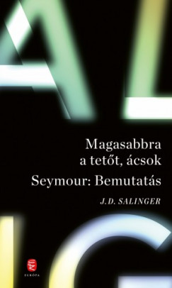 Jerome David Salinger - Magasabbra a tett, csok - Seymour: Bemutats