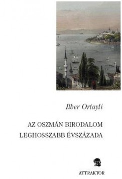 Ilber Ortayli - Az oszmn birodalom leghosszabb vszzada