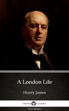 Henry James - A London Life by Henry James (Illustrated)