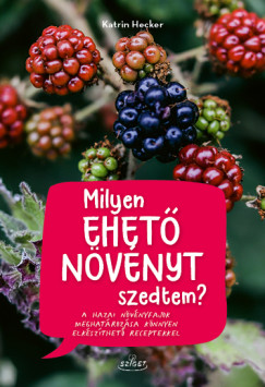 Katrin Hecker - Milyen ehető növényt szedtem?