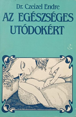Dr. Czeizel Endre - Az egészséges utódokért